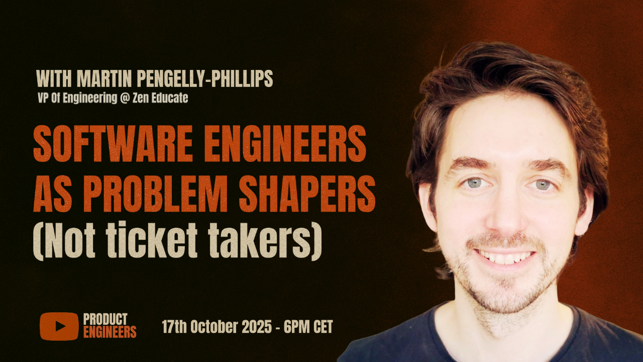 Software Engineers As Problem Shapers - with Martin Pengelly-Phillips (live)